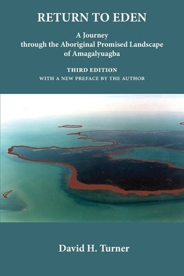 Return to Eden: A Journey through the Aboriginal Promised Landscape of Amagalyuagba by Turner, David H.