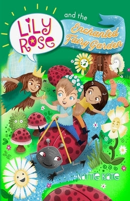 Lily Rose and the Enchanted Fairy Garden by Mason, Nattie Kate