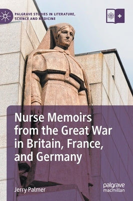 Nurse Memoirs from the Great War in Britain, France, and Germany by Palmer, Jerry
