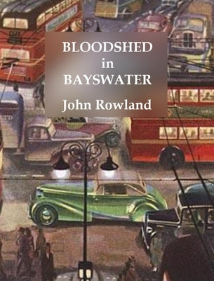 Bloodshed in Bayswater by Rowland, John