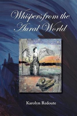 Whispers from the Aural World by Redoute, Karolyn