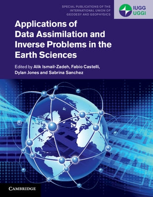 Applications of Data Assimilation and Inverse Problems in the Earth Sciences by Ismail-Zadeh, Alik