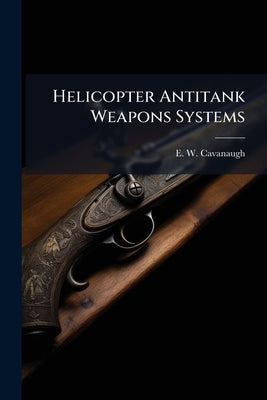 Helicopter Antitank Weapons Systems: AH-1Q or OH-58Q? by Cavanaugh, E. W.