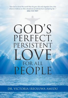 God's Perfect, Persistent Love for All People by Amedu, Victoria Ireoluwa