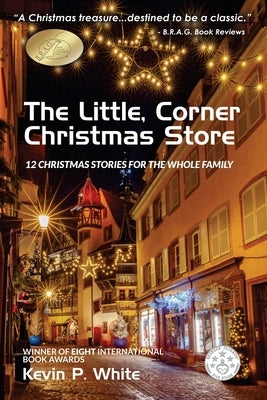The Little, Corner Christmas Store: (12 Christmas stories for the whole family) by White, Kevin P.