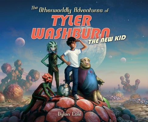 The Otherworldly Adventures of Tyler Washburn: The New Kid by Cole, Dylan