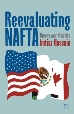 Reevaluating NAFTA: Theory and Practice by Hussain, I.