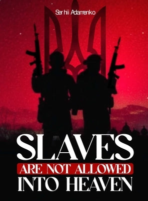 Slaves Are Not Allowed Into Heaven by Adamenko, Serhii