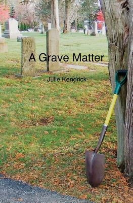 A Grave Matter by Kendrick, Julie