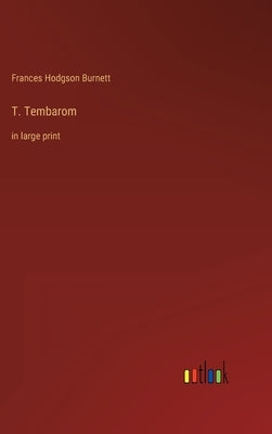 T. Tembarom: in large print by Burnett, Frances Hodgson