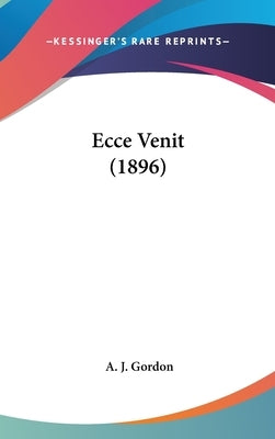 Ecce Venit (1896) by Gordon, A. J.