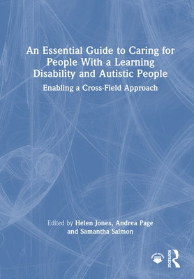 An Essential Guide to Caring for People With a Learning Disability and Autistic People: Enabling a Cross-Field Approach.? by Jones, Helen