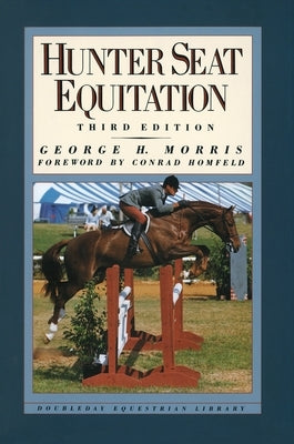 Hunter Seat Equitation: Third Edition by Morris, George H.