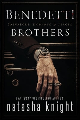 Benedetti Brothers: Salvatore, Dominic & Sergio by Knight, Natasha
