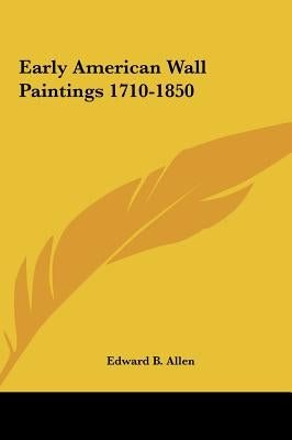 Early American Wall Paintings 1710-1850 by Allen, Edward B.