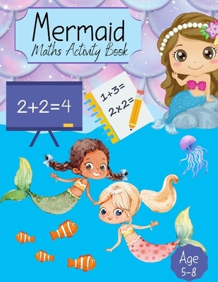 Mermaid Maths Activity Book: For Girls Counting, Numeracy, Mathematics, Addition, Subtraction for kids age 4-7 years. Key Stage 1 Home Learning, Nu by Shannon, Sharon