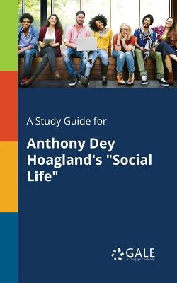 A Study Guide for Anthony Dey Hoagland's "Social Life" by Gale, Cengage Learning