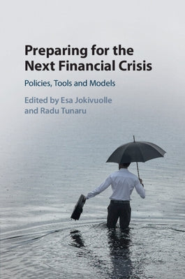 Preparing for the Next Financial Crisis: Policies, Tools and Models by Jokivuolle, Esa
