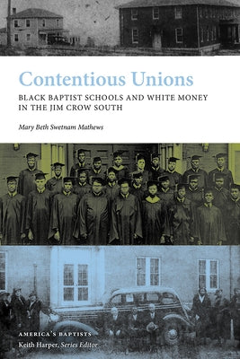Contentious Unions: Black Baptist Schools and White Baptist Money in the Jim Crow South by Mathews, Mary Beth Swetnam