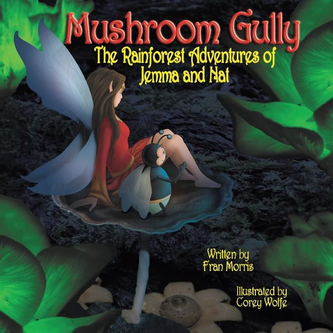Mushroom Gully: The Rainforest Adventures of Jemma and Nat by Morris, Fran