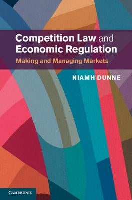 Competition Law and Economic Regulation by Dunne, Niamh