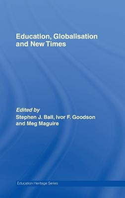 Education, Globalisation and New Times: 21 Years of the Journal of Education Policy by Ball, Stephen J.