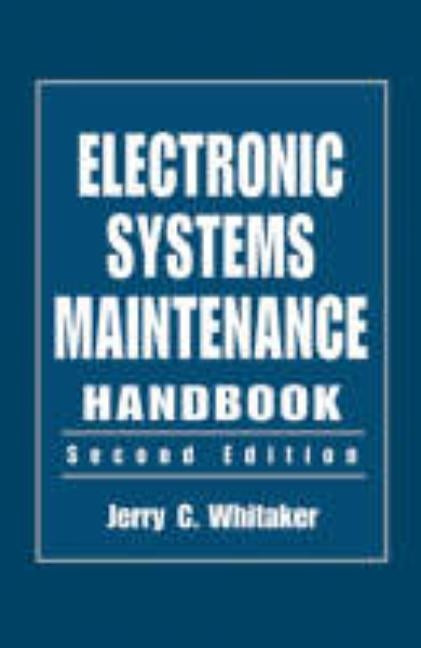 Electronic Systems Maintenance Handbook by Whitaker, Jerry C.