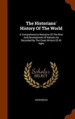 The Historians' History Of The World: A Comprehensive Narrative Of The Rise And Development Of Nations As Recorded By The Great Writers Of All Ages by Anonymous