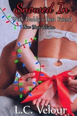 Snowed In With Daddy's Best Friend: New Years Wishes by Velour, L. C.