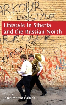 Lifestyle in Siberia and the Russian North by Joachim Otto, Habeck