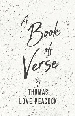 A Book of Verse by Thomas Love Peacock by Peacock, Thomas Love
