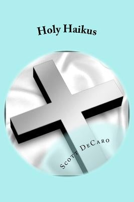 Holy Haikus by DeCaro, Scott