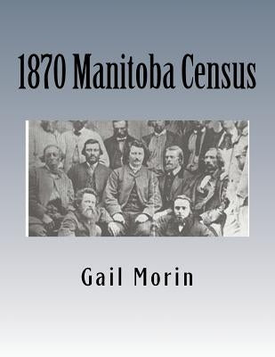 1870 Manitoba Census by Morin, Gail