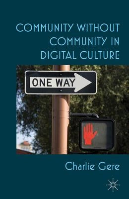 Community Without Community in Digital Culture by Gere, C.