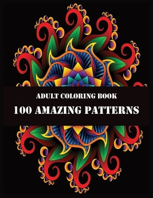 Adult Coloring Book 100 Amazing Patterns: 100 Magical Mandalas - An Adult Coloring Book with Fun, Easy, and Relaxing Mandalas by Press, Shamonto