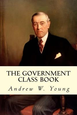 The Government Class Book by Young, Andrew W.