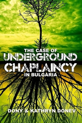 The Case of Underground Chaplaincy in Bulgaria by Donev, Dony &. Kathryn