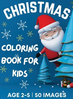 Christmas Coloring Book for Kids Ages 2-5: 50 Big, Cute and Simple Christmas Coloring Pages ǀ Cute Santa, Reindeers, Snowmen, Stockings, Christma by McAdams, Dion
