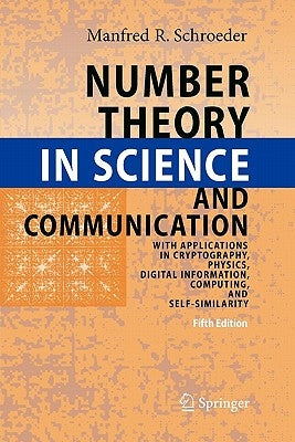Number Theory in Science and Communication: With Applications in Cryptography, Physics, Digital Information, Computing, and Self-Similarity by Schroeder, Manfred