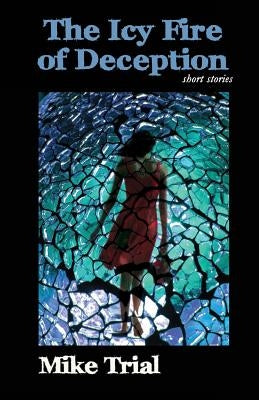 The Icy FIre of Deception by Trial, Mike