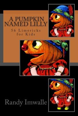 A Pumpkin Named Lilly: 56 More Limericks for Kids by Imwalle, Randy
