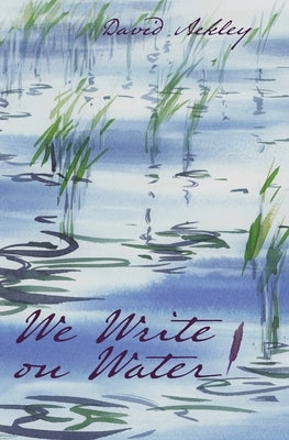 We Write on Water by Ackley, David