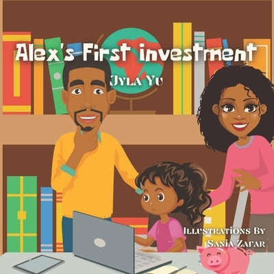 Alex's First Investment: A Children's Book About Saving, Budgeting, & Investing by Zafar, Sania