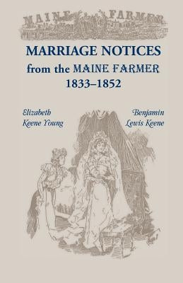 Marriage Notices from the Maine Farmer 1833-1852 by Young, Elizabeth Keene