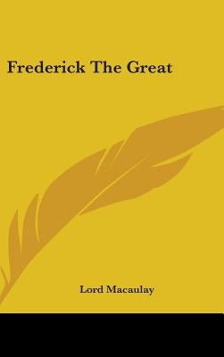 Frederick The Great by Macaulay, Lord