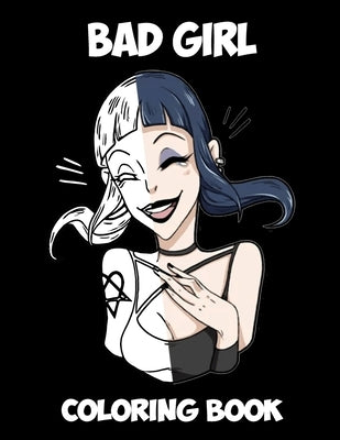 Bad Girl: Kids and Adult Coloring Book with Fun, Beautiful, and Relaxing Coloring Pages; Perfect Characters and Delightful Fantasy Scenes by Asdas, Qwer