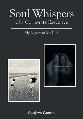 Soul Whispers of a Corporate Executive: My Legacy to My Kids by Gandhi, Sanjeev