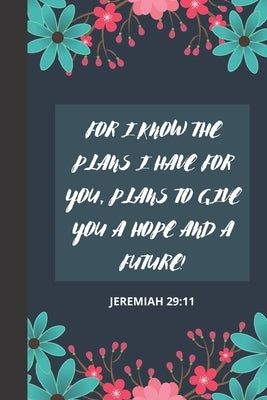 For I Know the Plans I Have for You, Plans to Give You a Hope and a Future!: Jeremiah 29:11 Bible Verse One Year 2020 Weekly and Monthly Christian ... by Madison, Clarck