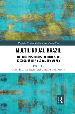 Multilingual Brazil: Language Resources, Identities and Ideologies in a Globalized World by Cavalcanti, Marilda C.