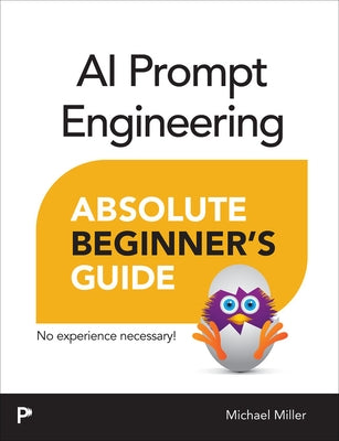 AI Prompt Engineering Absolute Beginner's Guide by Miller, Michael